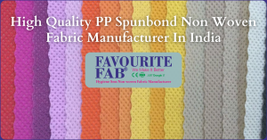 PP Spunbond Non Woven Fabric Manufacturer In India | Favourite Hub
