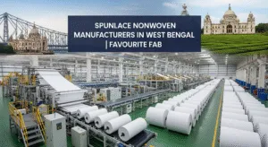 Top Spunlace Nonwoven Manufacturers in West Bengal | Favourite Fab