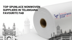 Top Spunlace Nonwoven Suppliers in Telangana | Favourite Fab